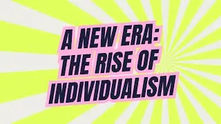 A New Era: The Rise of Individualism