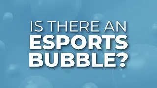 Is there an esports bubble?