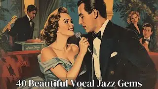 40 Beautiful Vocal Jazz Gems [Vocal Jazz Classics, Best of Jazz, Vintage Jazz]