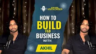HOW TO BUILD A F&B BUSINESS WITH AKHIL