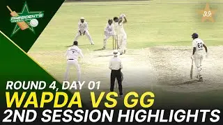 2nd Session Highlights | WAPDA vs Ghani Glass | President Trophy | D 1 | UBL Sports Complex | M2Y1K
