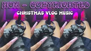 COPYRIGHT FREE CHRISTMAS VLOG MUSIC/ VLOGMAS MUSIC
