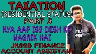 Lec. 40 || RESIDENTIAL STATUS || TAXATION (PART 3) || JKSSB FINANCE ACCOUNT ASSISTANT EXAM