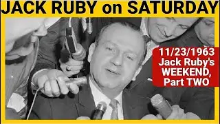 Jack Ruby&rsquo;s Weekend, Pt 2: SATURDAY- November 23, 1963 (Pt 2) #leeharveyoswald #jfk #conspiracy
