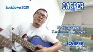 H. Vanlalngura - Ka dem lo che (cover) : Casper Presenting