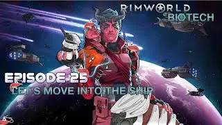 Rimworld Episode 25 Lets move into the ship