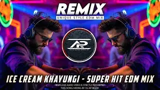 ICE CREAM KHAUNGI REMIX | EXTENDED EDM DANCE MUSIC | DJ AP REMIX NEW 2025