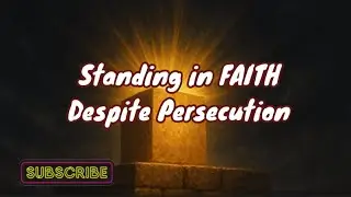Standing in Faith Despite Persecution