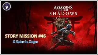 ASSASSIN'S CREED SHADOWS - STORY MISSION #46 A VOICE IN ANGER | FULL WALKTHROUGH