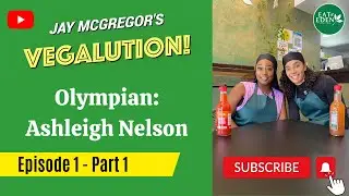 Olympian Ashleigh Nelson | Ep1 | Jay McGregor's Vegalution | Eat of Eden