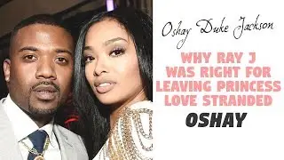WHY RAY J was RIGHT for Leaving His Wife Princess Love STRANDED
