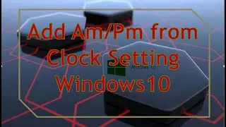 how to change time am/pm in windows 10
