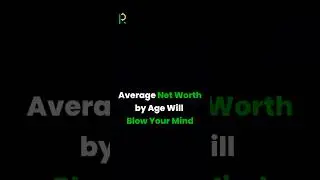 The Average Net Worth By Age Will BLOW Your Mind