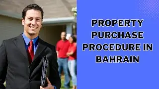 Property Purchase Procedure in Bahrain
