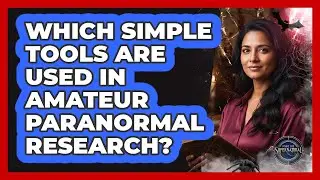 Which Simple Tools Are Used In Amateur Paranormal Research?