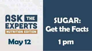 Ask the Experts: Nutrition Edition - Sugar: Get the Facts