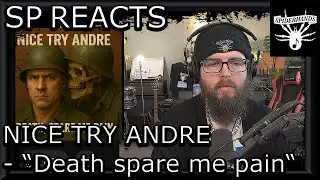 SP REACTS to NICE TRY ANDRE - Death spare me pain (Song Review)
