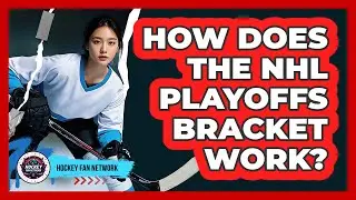 How Does the NHL Playoffs Bracket Work?