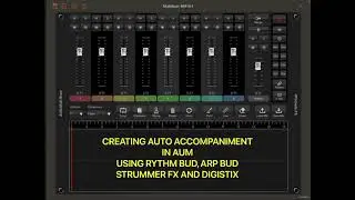 CREATING AUTO ACCOMPANIMENT IN AUM, WITH RHYTHMBUD ARPBUD AND STRUMMER FX.