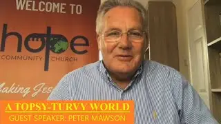 A Topsy-Turvy World | Peter Mawson | Hope Church Gravesend 31.01.21