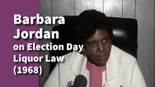 No Liquor on Election Day | Barbara Jordan on Election Day Liquor Law (1968)