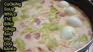 CoOkiNg SoUp WhiLe  ThE BiRd SiNgs AnD tHe DoG bArKs