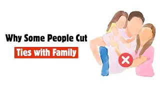 The psychology of people who cut off contact with their families
