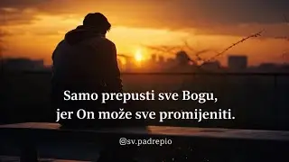 Samo prepusti sve Bogu, jer On može sve promijeniti