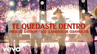 Hijos De Barron, Los Llaneros De Guamuchil - Te Quedaste Adentro (En Vivo)