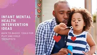 Counseling with young children ages 0-5: Infant Mental Health