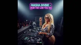 Masha Divine - How Far Can You Go ( Radio Edit 2025 )