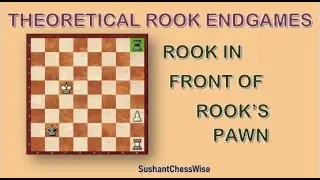 Lesson - 225 Theoretical Rook Endgames . Rook In Front Of Rooks Pawn. Rook + Pawn Vs Rook.