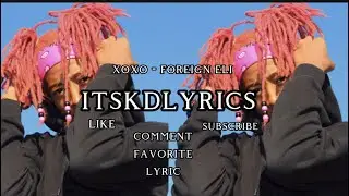 xoxo -  foreign eli ( lyrics )