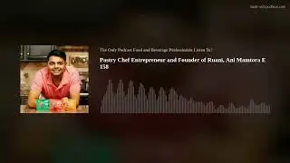 Pastry Chef Entrepreneur and Founder of Ruani, Ani Mamtora  E 158