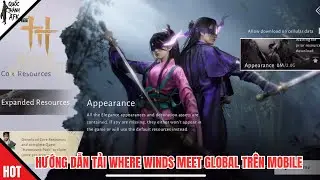 Where Winds Meet | Hướng dẫn tải Where Winds Meet Global tr&ecirc;n Mobile (Ios & Androi)