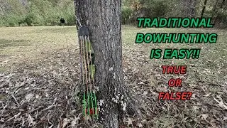 Traditional Bowhunting is Easy! True or False? / Traditional Archery