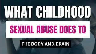 ⁠What Childhood Sexual Abuse Does to the Body and Brain - How Healing Starts