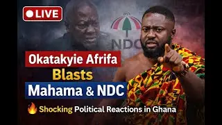 🔴 LIVE: Okatakyie Afrifa Exposes Mahama & NDC — Shocking Political Reactions in Ghana