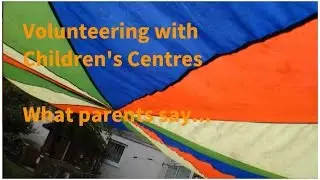 VOLUNTEERING WITH CHILDREN'S CENTRES - WHAT PARENTS SAY