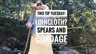Two Tip Tuesday: Loincloth? Going Primitive - Spears and Cordage