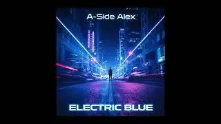 A-Side Alex - Electric Blue (Official Audio)