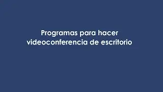 Programas para hacer videoconferencia de escritorio