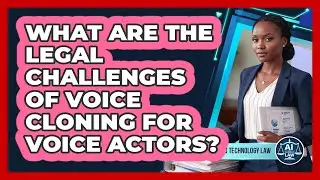 What Are The Legal Challenges Of Voice Cloning For Voice Actors? - AI and Technology Law