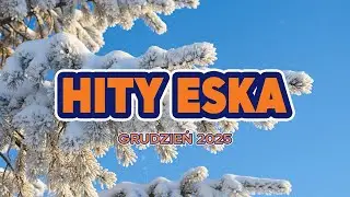 Eska Hity Grudzień 2025 🎧 Radio Eska Playlist – Najlepsze Brzmienia Vol.24