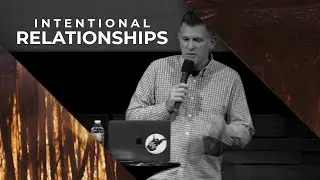 Intentional Relationships | Ps. Sheldon Nickerson
