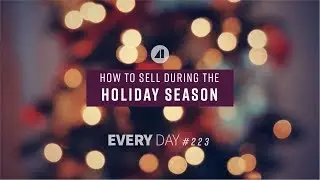 How to Sell During the Holiday Season - Episode 223