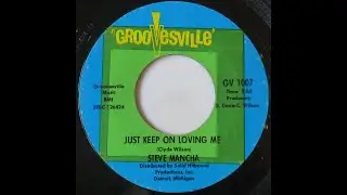STEVE MANCHA - JUST KEEP ON LOVING ME - GROOVESVILLE GV 1007