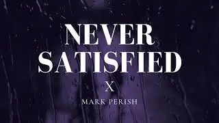 Never Satisfied X mark perish