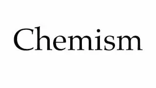 How to Pronounce Chemism