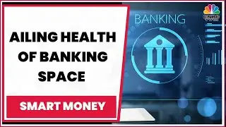Ailing Health Of Banking Space & The Banking Sector Outlook: Vishal Goyal & Krishnan ASV Exclusive